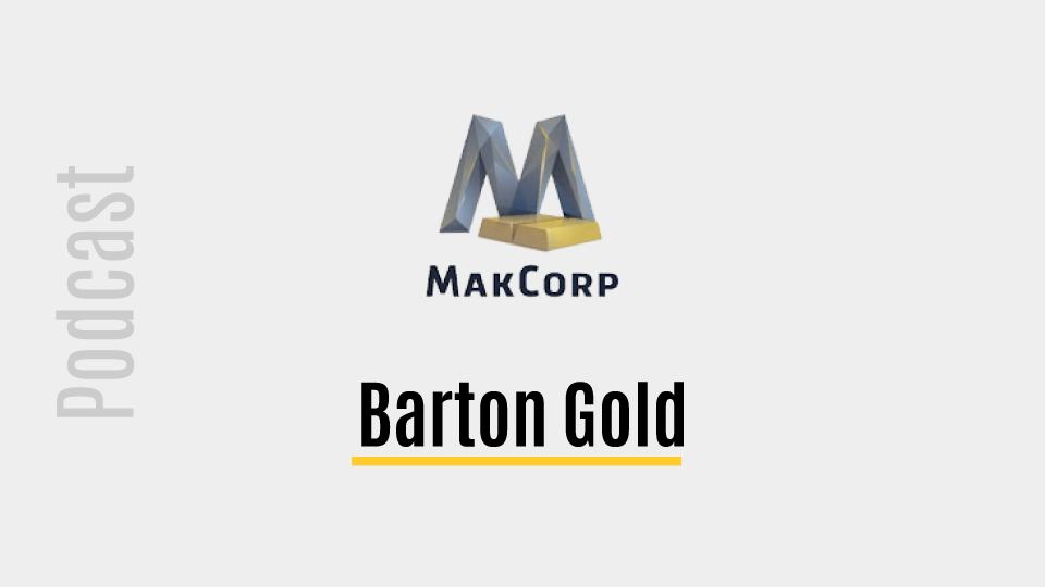 MakCorp Podcast: Gold Macro & BGD Pathway to Production