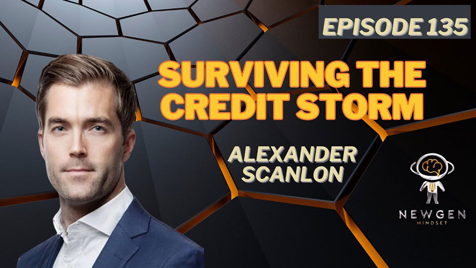 NewGen Mindset Podcast – Surviving the Credit Storm w/ Alexander Scanlon